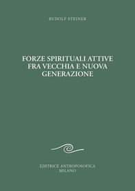 Forze spirituali attive fra vecchia e nuova generazione. Corso pedagogico per i giovani - Librerie.coop Forze spirituali attive fra vecchia e nuova generazione. Corso pedagogico per i giovani - Librerie.coop
