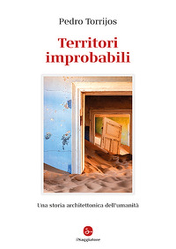 Territori improbabili. Una storia architettonica dell'umanità - Librerie.coop Territori improbabili. Una storia architettonica dell'umanità - Librerie.coop