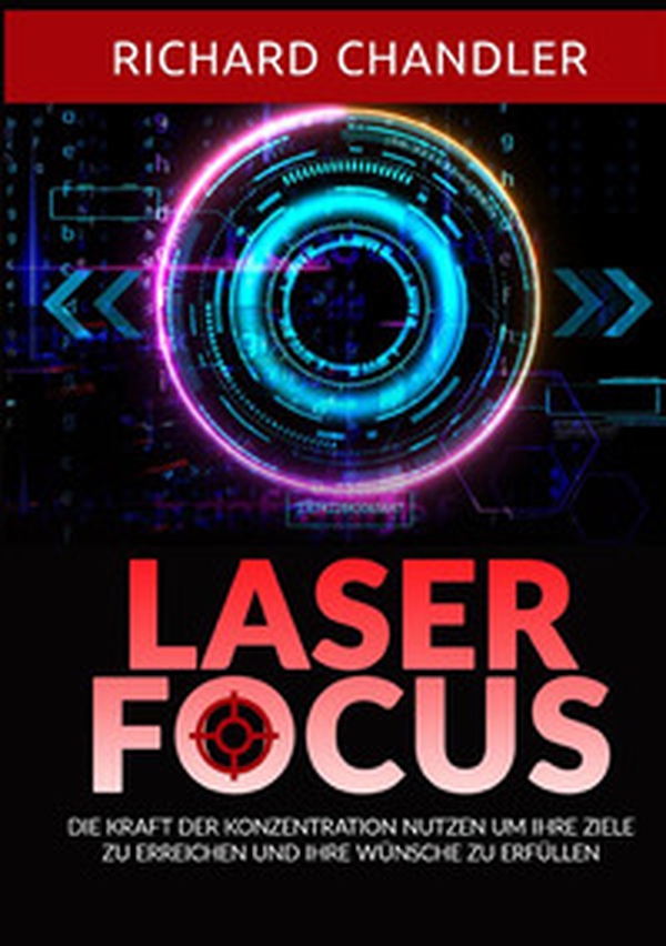 Laser Focus. Die kraft der konzentration nutzen um ihre ziele zu erreichen und ihre wünsche zu erfüllen - Librerie.coop Laser Focus. Die kraft der konzentration nutzen um ihre ziele zu erreichen und ihre wünsche zu erfüllen - Librerie.coop