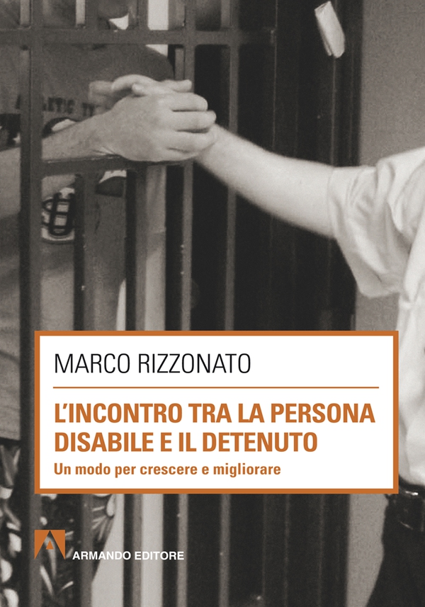 L'incontro tra la persona disabile ed il detenuto. Un modo per crescere migliore - Librerie.coop L'incontro tra la persona disabile ed il detenuto. Un modo per crescere migliore - Librerie.coop