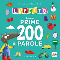 Le mie prime 200 parole. Lupetto. Amico lupo - Librerie.coop