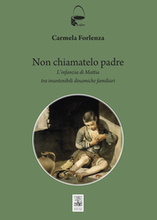 Non chiamatelo padre. L'infanzia di Mattia tra insostenibili dinamiche familiari - Librerie.coop
