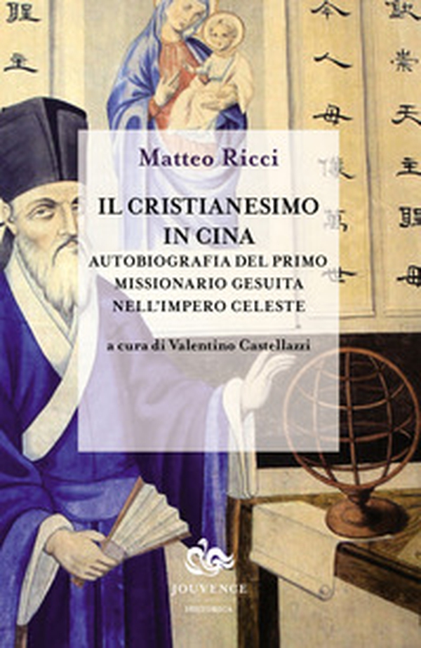 Il cristianesimo in Cina. Autobiografia del primo missionario gesuita nell'impero celeste - Librerie.coop Il cristianesimo in Cina. Autobiografia del primo missionario gesuita nell'impero celeste - Librerie.coop