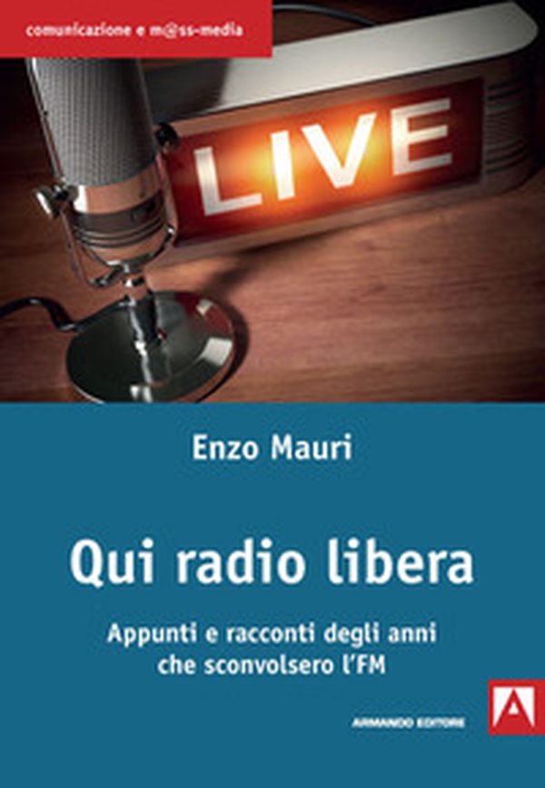 Qui radio libera. Appunti e racconti degli anni che sconvolsero l'FM - Librerie.coop Qui radio libera. Appunti e racconti degli anni che sconvolsero l'FM - Librerie.coop