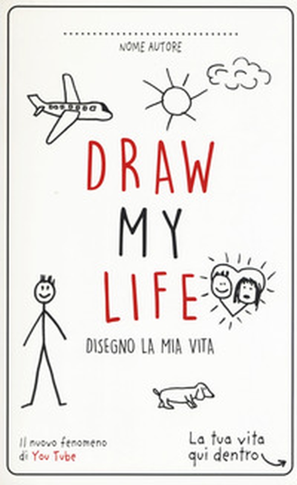 Draw my life. Disegno la mia vita - Librerie.coop Draw my life. Disegno la mia vita - Librerie.coop