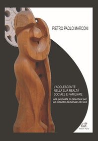L'adolescente nella sua realtà sociale e familiare. Una proposta di catechesi per un incontro personale con Dio - Librerie.coop