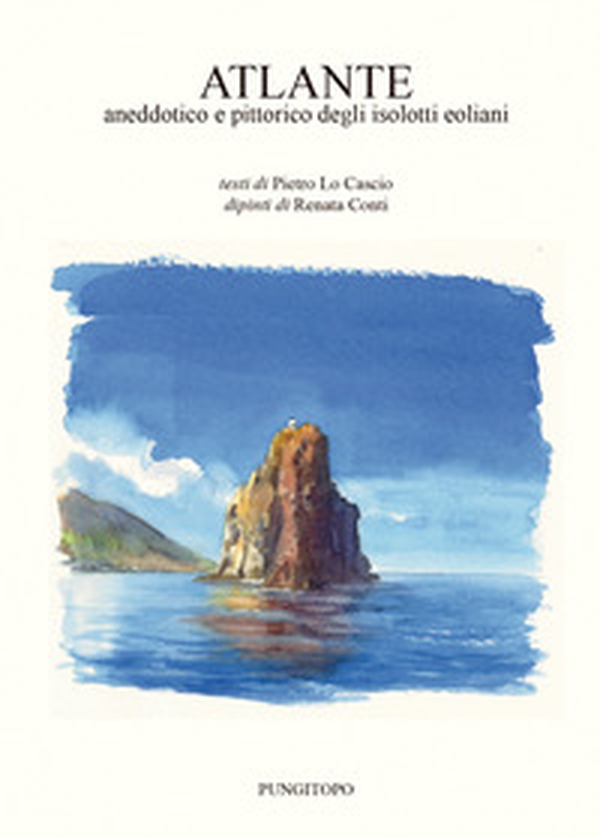 Atlante aneddotico e pittorico degli isolotti eoliani - Librerie.coop