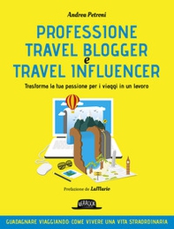 Professione travel blogger e travel influencer. Trasforma la tua passione per i viaggi in lavoro - Librerie.coop Professione travel blogger e travel influencer. Trasforma la tua passione per i viaggi in lavoro - Librerie.coop