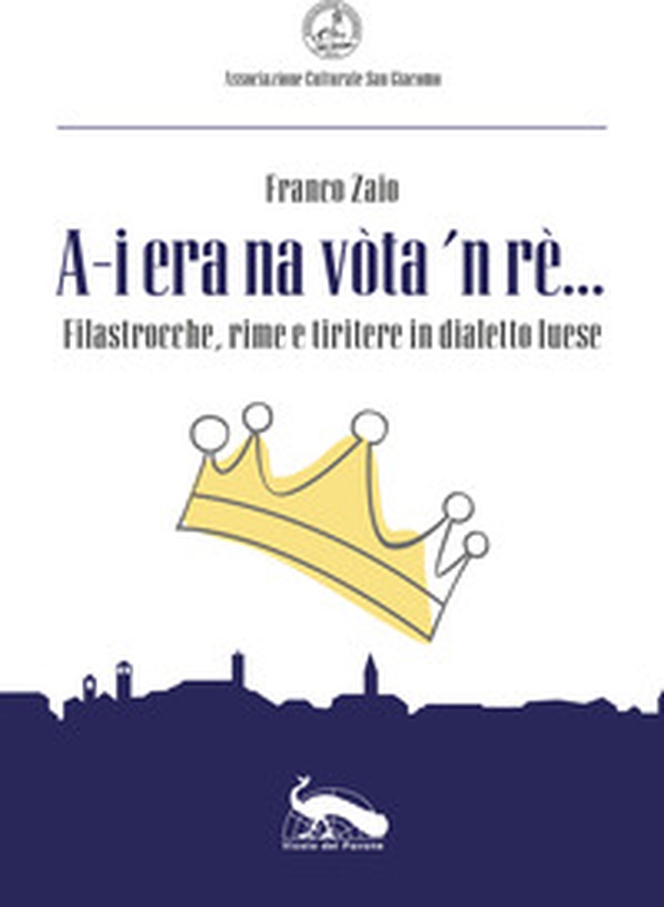 «A-i era na vòta 'n rè...». Filastrocche, rime e tiritere in dialetto luese - Librerie.coop «A-i era na vòta 'n rè...». Filastrocche, rime e tiritere in dialetto luese - Librerie.coop