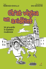 Ch'at vegna un azideint. 50 proverbi in dialetto modenese - Librerie.coop