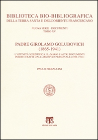 Padre Girolamo Golubovich (1865-1941). L'attività scientifica, il Diario e altri documenti inediti tratti dall'archivio personale (1898-1941) - Librerie.coop