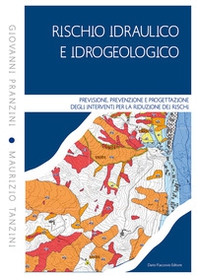 Rischio idraulico e idrogeologico. Previsione, prevenzione e progettazione degli interventi per la riduzione dei rischi - Librerie.coop