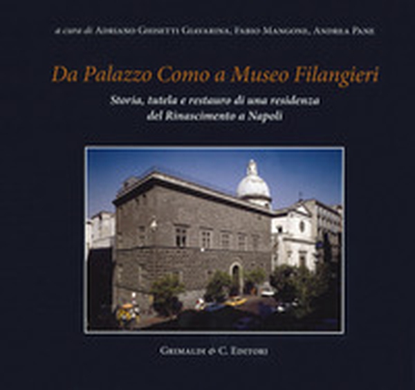 Da Palazzo Como a Museo Filangieri. Storia, tutela e restauro di una residenza del Rinascimento a Napoli - Librerie.coop Da Palazzo Como a Museo Filangieri. Storia, tutela e restauro di una residenza del Rinascimento a Napoli - Librerie.coop