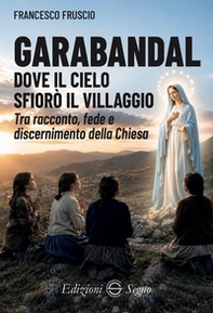 Garabandal. Dove il cielo sfiorò il villaggio - Librerie.coop