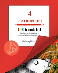 L'album dei 100bambini. Per fare la rivoluzione e portare la fantasia al potere - Vol. 4 - Librerie.coop L'album dei 100bambini. Per fare la rivoluzione e portare la fantasia al potere - Vol. 4 - Librerie.coop