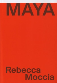 Rebecca Moccia. Maya. Ediz. italiana e inglese - Librerie.coop