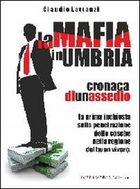 La mafia in Umbria. Cronaca di un assedio - Librerie.coop La mafia in Umbria. Cronaca di un assedio - Librerie.coop
