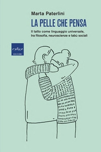 La pelle che pensa. Il tatto come linguaggio universale, tra filosofia, neuroscienze e tabù sociali - Librerie.coop La pelle che pensa. Il tatto come linguaggio universale, tra filosofia, neuroscienze e tabù sociali - Librerie.coop