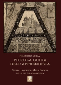 Piccola guida dell'apprendista. Storia, leggende, miti e simboli della cultura massonica - Librerie.coop