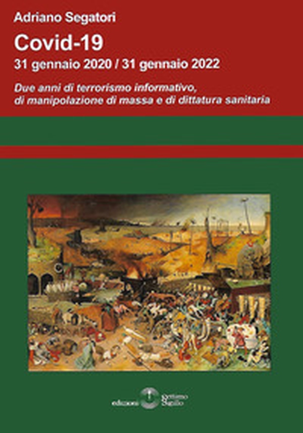 Covid-19. 31 gennaio 2020-31 gennaio 2022. Due anni di terrorismo informativo, di manipolazione di massa e di dittatura sanitaria - Librerie.coop Covid-19. 31 gennaio 2020-31 gennaio 2022. Due anni di terrorismo informativo, di manipolazione di massa e di dittatura sanitaria - Librerie.coop