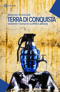 Terra di conquista. Ambiente e risorse tra conflitti e alleanze - Librerie.coop