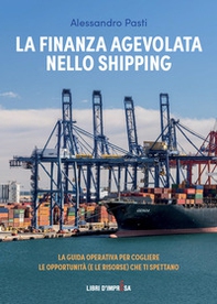 La finanza agevolata nello shipping. La guida operativa per cogliere le opportunità (e le risorse) che ti spettano - Librerie.coop