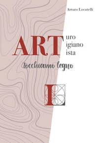 ART Arturo Artigiano Artista. Tocchiamo legno - Librerie.coop ART Arturo Artigiano Artista. Tocchiamo legno - Librerie.coop