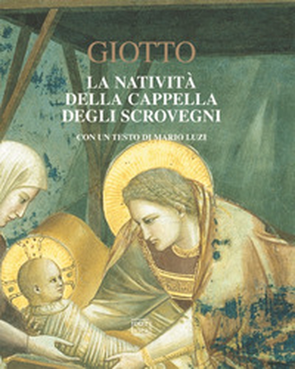 Giotto. La natività della cappella degli Scrovegni - Librerie.coop Giotto. La natività della cappella degli Scrovegni - Librerie.coop