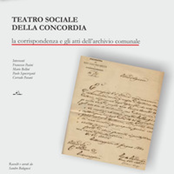 Teatro sociale della concordia. La corrispondenza e gli atti dell'archivio comunale - Librerie.coop Teatro sociale della concordia. La corrispondenza e gli atti dell'archivio comunale - Librerie.coop