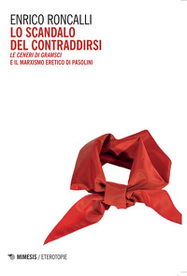 Lo scandalo del contraddirsi. «Le ceneri di Gramsci» e il marxismo eretico di Pasolini - Librerie.coop Lo scandalo del contraddirsi. «Le ceneri di Gramsci» e il marxismo eretico di Pasolini - Librerie.coop
