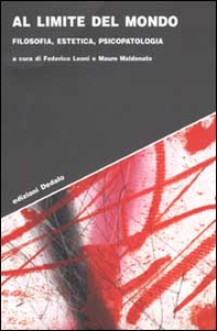 Al limite del mondo. Filosofia, estetica, psicopatologia - Librerie.coop