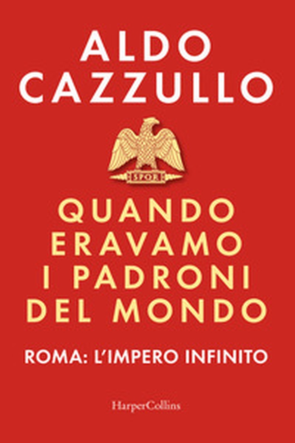 Quando eravamo i padroni del mondo. Roma: l'impero infinito - Librerie.coop Quando eravamo i padroni del mondo. Roma: l'impero infinito - Librerie.coop