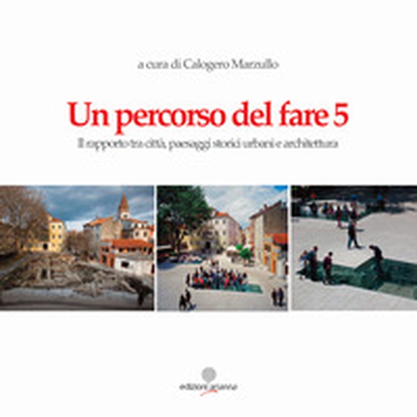 Un percorso del fare 5. Il rapporto tra città, paesaggi storici urbani e architettura - Librerie.coop Un percorso del fare 5. Il rapporto tra città, paesaggi storici urbani e architettura - Librerie.coop
