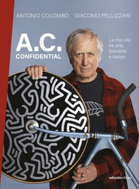 A.C. confidential. La mia vita tra arte, bicicletta e design - Librerie.coop