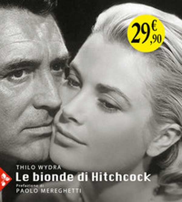 Le bionde di Hitchcock. L'invenzione di un'icona. 83 fotografie da 19 film - Librerie.coop Le bionde di Hitchcock. L'invenzione di un'icona. 83 fotografie da 19 film - Librerie.coop