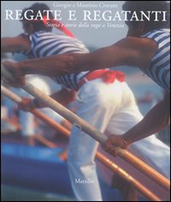 Regate e regatanti. Storia e storie della voga a Venezia - Librerie.coop Regate e regatanti. Storia e storie della voga a Venezia - Librerie.coop