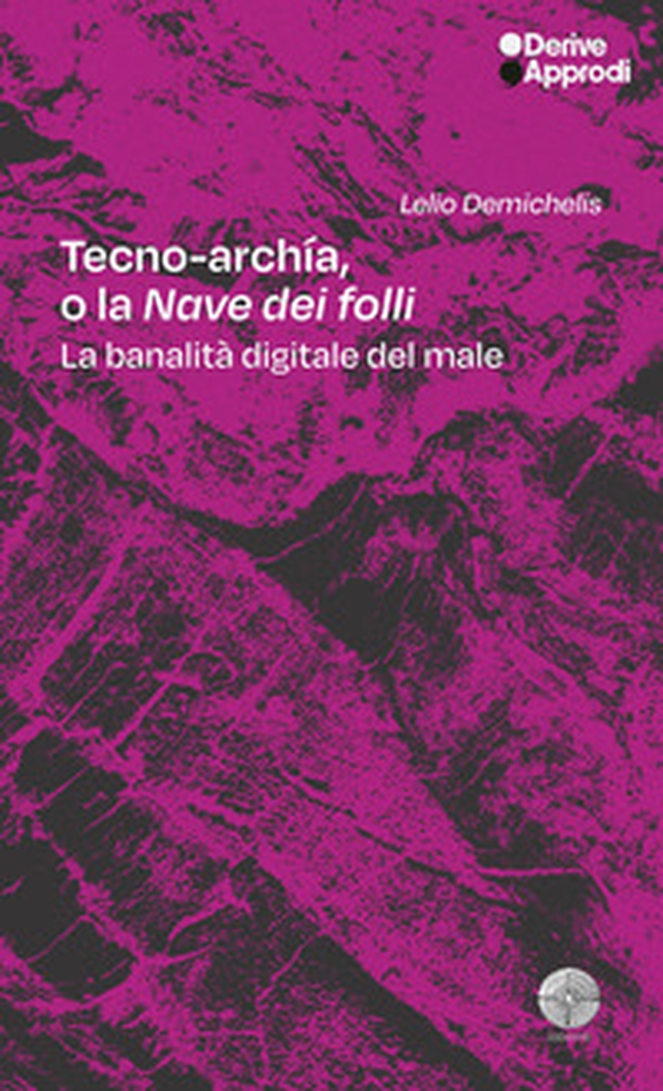 Tecno-archía. O la «Nave dei folli». La banalità digitale del male - Librerie.coop Tecno-archía. O la «Nave dei folli». La banalità digitale del male - Librerie.coop