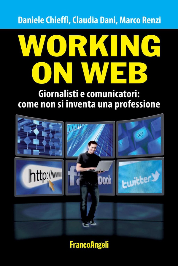 Working on web. Giornalisti e comunicatori: come non si inventa una professione - Librerie.coop Working on web. Giornalisti e comunicatori: come non si inventa una professione - Librerie.coop