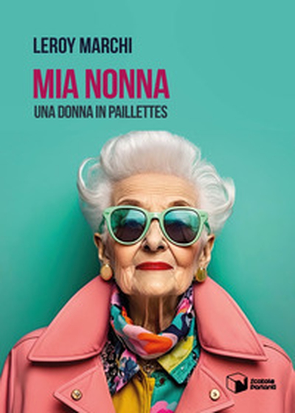Mia Nonna. Una donna in paillettes - Librerie.coop Mia Nonna. Una donna in paillettes - Librerie.coop
