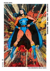 Contro la fine del mondo. Una biografia della Nato - Librerie.coop