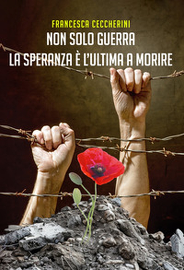 Non solo guerra. La speranza è l'ultima a morire - Librerie.coop Non solo guerra. La speranza è l'ultima a morire - Librerie.coop