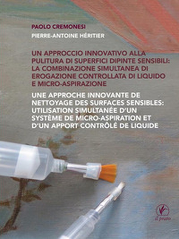 Un approccio innovativo alla pulitura di superfici dipinte sensibili: la combinazione simultanea di erogazione controllata di liquido e micro-aspirazione. Ediz. multilingue - Librerie.coop Un approccio innovativo alla pulitura di superfici dipinte sensibili: la combinazione simultanea di erogazione controllata di liquido e micro-aspirazione. Ediz. multilingue - Librerie.coop