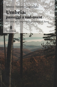Umbria: passaggi a sud-ovest. Percorsi a sei zampe nella provincia di Terni - Librerie.coop