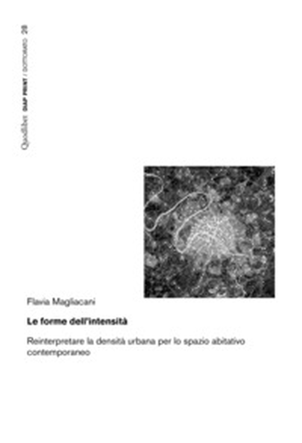 Le forme dell'intensità. Reinterpretare la densità urbana per lo spazio abitativo contemporaneo - Librerie.coop Le forme dell'intensità. Reinterpretare la densità urbana per lo spazio abitativo contemporaneo - Librerie.coop