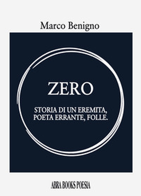Zero. Storia di un eremita, poeta errante, folle - Librerie.coop Zero. Storia di un eremita, poeta errante, folle - Librerie.coop