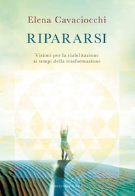 Ripararsi. Visioni per la riabilitazione ai tempi della trasformazione - Librerie.coop
