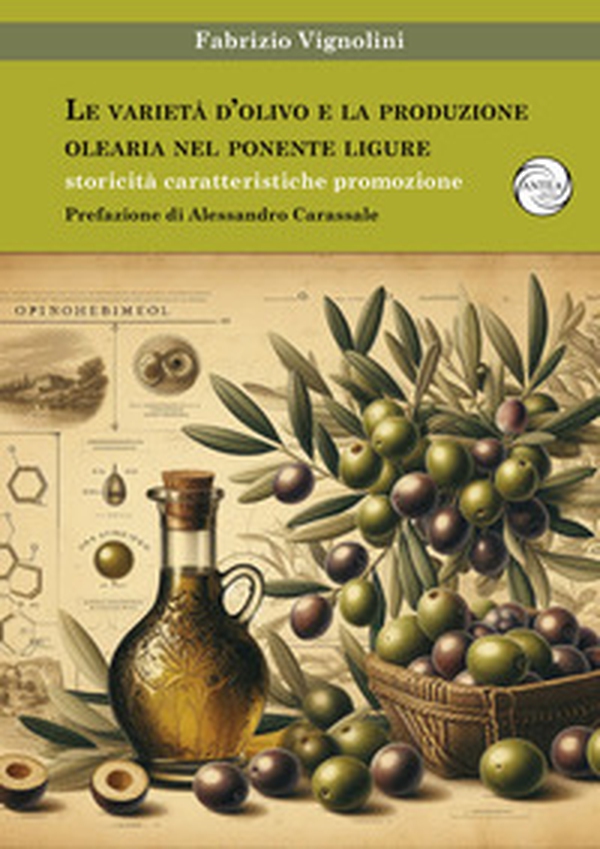 Le varietà d'olivo e la produzione olearia nel Ponente Ligure. Storicità caratteristiche promozione - Librerie.coop Le varietà d'olivo e la produzione olearia nel Ponente Ligure. Storicità caratteristiche promozione - Librerie.coop