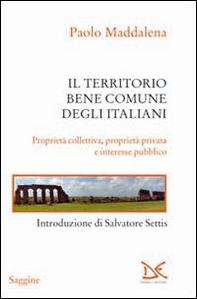 Il territorio, bene comune degli italiani. Proprietà collettiva, proprietà privata e interesse pubblico - Librerie.coop Il territorio, bene comune degli italiani. Proprietà collettiva, proprietà privata e interesse pubblico - Librerie.coop