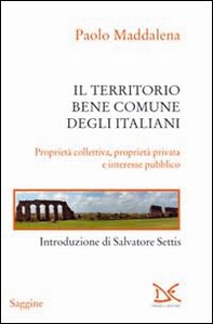 Il territorio, bene comune degli italiani. Proprietà collettiva, proprietà privata e interesse pubblico - Librerie.coop