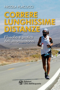 Correre lunghissime distanze. Filosofia e pratica dell'ultramaratona - Librerie.coop Correre lunghissime distanze. Filosofia e pratica dell'ultramaratona - Librerie.coop